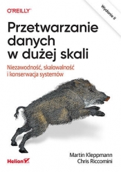 Przetwarzanie danych w dużej skali. Niezawodność, skalowalność i konserwacja systemów. Wydanie II - Martin Kleppmann