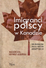 Imigranci polscy w Kanadzie - Krywult-Albańska Małgorzata