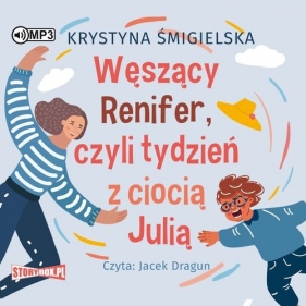 Węszący Renifer czyli tydzień z ciocią Julią (Audiobook) - Śmigielska Krystyna