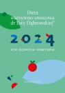 Dieta warzywno-owocowa dr E.Dąbrowskiej Kalendarz 2024 2024 Rok dobrych Beata Anna Dąbrowska