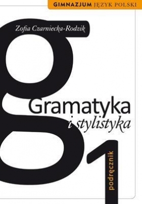 Gramatyka i stylistyka 1 Podręcznik - Czarniecka-Rodzik Zofia<br />