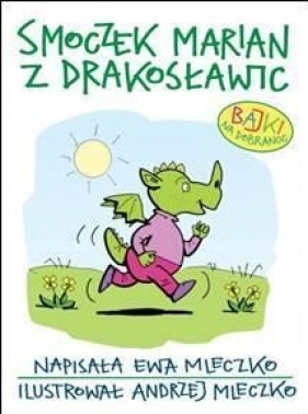 Smoczek Marian z Drakosławic Bajki na dobranoc - Mleczko Andrzej, Mleczko Ewa