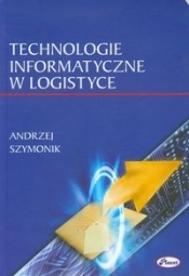 Technologie informatyczne w logistyce - Szymonik Andrzej