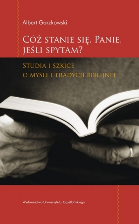 Cóż stanie się Panie jeśli spytam - Gorzkowski Albert
