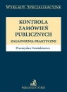 Kontrola zamówień publicznych Zagadnienia praktyczne Szustakiewicz Przemysław