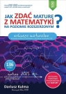 Jak zdać maturę z matematyki? ZR Arkusze maturalne Dariusz Kulma