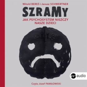 Szramy. Jak psychosystem niszczy nasze dzieci - Witold Bereś, Janusz Schwertner