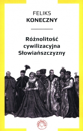 Różnolitość cywilizacyjna Słowiańszczyzny - Feliks Koneczny