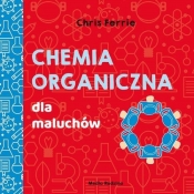 Uniwersytet malucha Chemia organiczna dla maluchów - Chris Ferrie