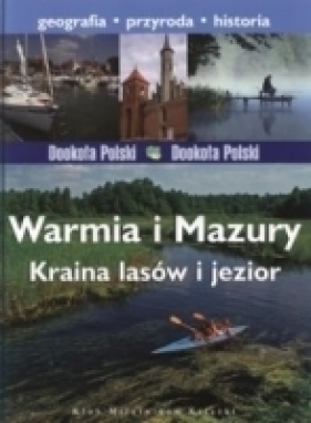 Warmia i Mazury. Kraina lasów i jezior. Dookoła Polski - Joanna Felicja Bilska, Agnieszka Bilińska, Włodek Biliński