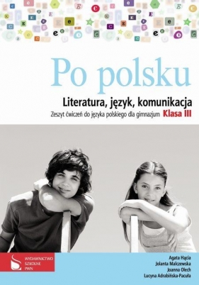 Po polsku 3 Zeszyt ćwiczeń do języka polskiego dla gimnazjum Literatura, język, komunikacja - Malczewska Jolanta, Adrabińska-Pacuła Lucyna, Hącia Agata, Olech Joanna<br />
