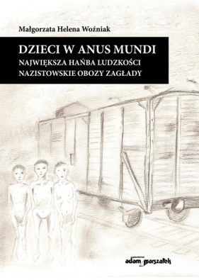 Dzieci w anus mundi. - Małgorzata Helena Woźniak