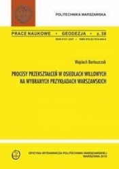 Procesy przekształceń w osiedlach willowych na wybranych przykładach warszawskich - Bartoszczuk Wojciech 