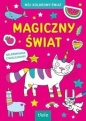 Magiczny świat. Mój kolorowy świat - Opracowanie zbiorowe