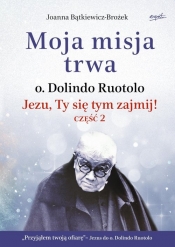 Moja misja trwa. Jezu, Ty się tym zajmij! Część 2 - Joanna Bątkiewicz-Brożek