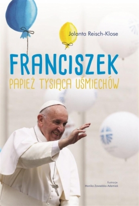 Franciszek. Papież tysiąca uśmiechów - Jolanta Reisch- Klose