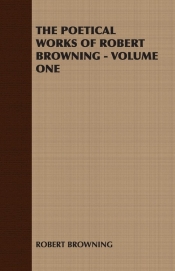 The Poetical Works of Robert Browning - Volume One