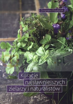 Kuracje najsławniejszych zielarzy i naturalistów