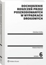 Dochodzenie roszczeń przez poszkodowanych w wypadkach drogowych - Zdzisław Gołba