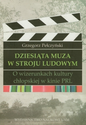 Dziesiąta muza w stroju ludowym - Pełczyński Grzegorz<br />