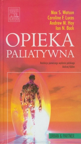 Opieka paliatywna - Watson Max S., Lucas Caroline F., Hoy Andrew M., Back Ian N.