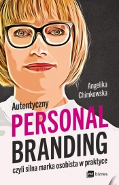 Autentyczny personal branding, czyli silna marka osobista w praktyce - Chimkowska Angelika