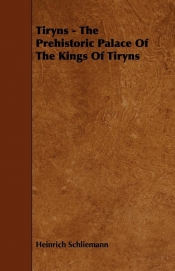 Tiryns - The Prehistoric Palace Of The Kings Of Tiryns