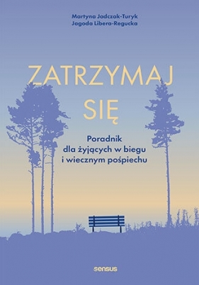 Zatrzymaj się. Poradnik dla żyjących w biegu i wiecznym pośpiechu - Martyna Jadczak-Turyk