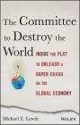The Committee to Destroy the World Michael Lewitt