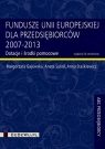 Fundusze Unii Europejskiej dla przedsiębiorców 2007-2013 Dotacje i Małgorzata Gajewska, Aneta Sokół, Anna Staśkiewicz
