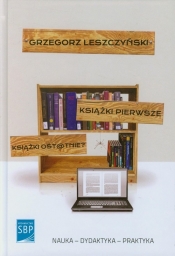 Książki pierwsze Książki ostatnie - Grzegorz Łeszczyński