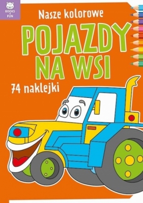 Nasze kolorowe Pojazdy na wsi z naklejkami - praca zbiorowa