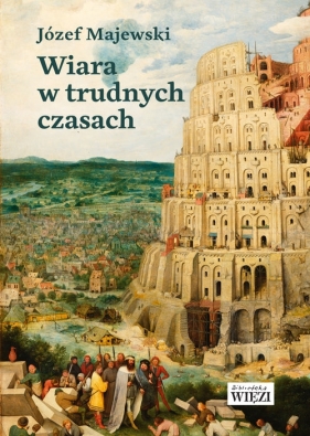 Wiara w trudnych czasach - Józef Majewski