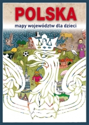 Polska. Mapy województw dla dzieci (Uszkodzona okładka) - Kujawa-Kamińska Grażyna, Jagielski Mateusz, Guzowska Beata