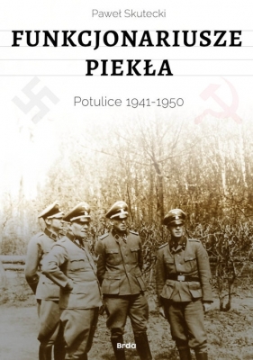 Funkcjonariusze piekła. Potulice 1941-1950 - Paweł Skutecki