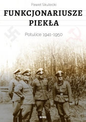 Funkcjonariusze piekła. Potulice 1941-1950 - Paweł Skutecki