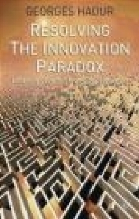 Resolving the Innovation Paradox Georges Haour