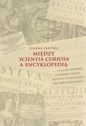 Między Scientia Curiosa a Encyklopedią - Partyka Joanna