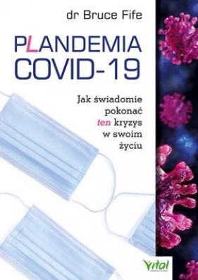 Plandemia COVID-19. Jak świadomie pokonać ten kryzys w swoim życiu - Fife Bruce