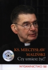 Czy umiesz żyć? Ks.Mieczysław Maliński