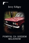 Pomysł za siedem milionów Jerzy Edigey