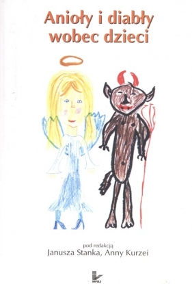 Anioły i diabły wobec dzieci - Stanek Janusz, Kurzeja Anna (red.)