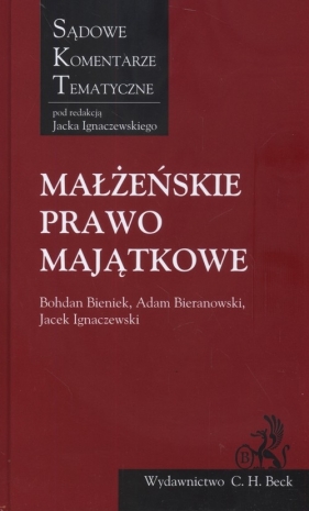 Małżeńskie prawo majątkowe Sądowe Komentarze Tematyczne - Bieniek Bohdan, Bieranowski Adam, Ignaczewski Jacek