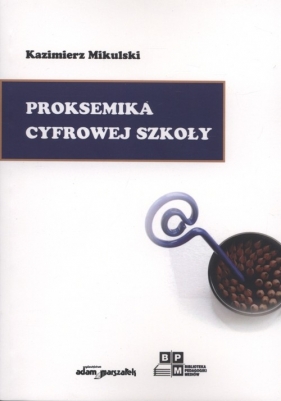 Proksemika cyfrowej szkoły - Mikulski Kazimierz<br />