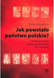 Jak powstało państwo polskie? - Wierzbicki Andrzej