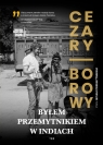 Byłem przemytnikiem w Indiach Cezary Borowy