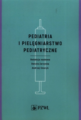 Pediatria i pielęgniarstwo pediatryczne - Danuta Zarzycka, Andrzej Emeryk