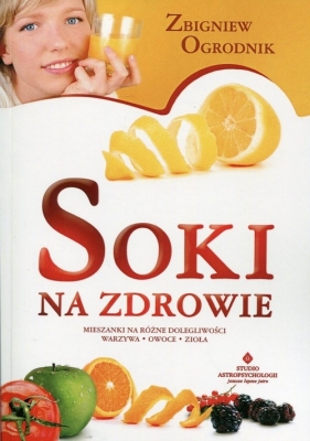 Soki na zdrowie - Ogrodnik Zbigniew