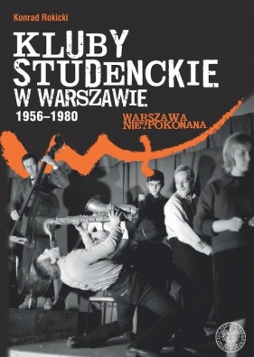 Kluby studenckie w Warszawie 1956-1980 - Rokicki Konrad
