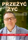 Przeżyć by żyć. Opowieść o wierze, miłości i uzdrowieniu Patrycja Michońska-Dynek